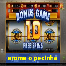 erome o pecinha